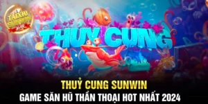 Thuỷ Cung Sunwin - Game săn hũ thần thoại hot nhất 2024